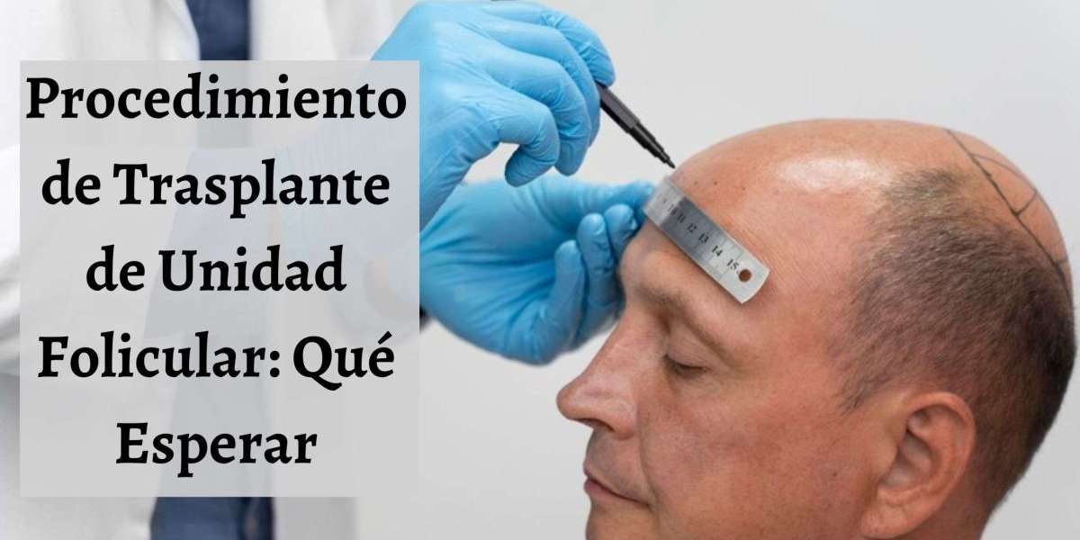 Procedimiento de Trasplante de Unidad Folicular: Qué Esperar