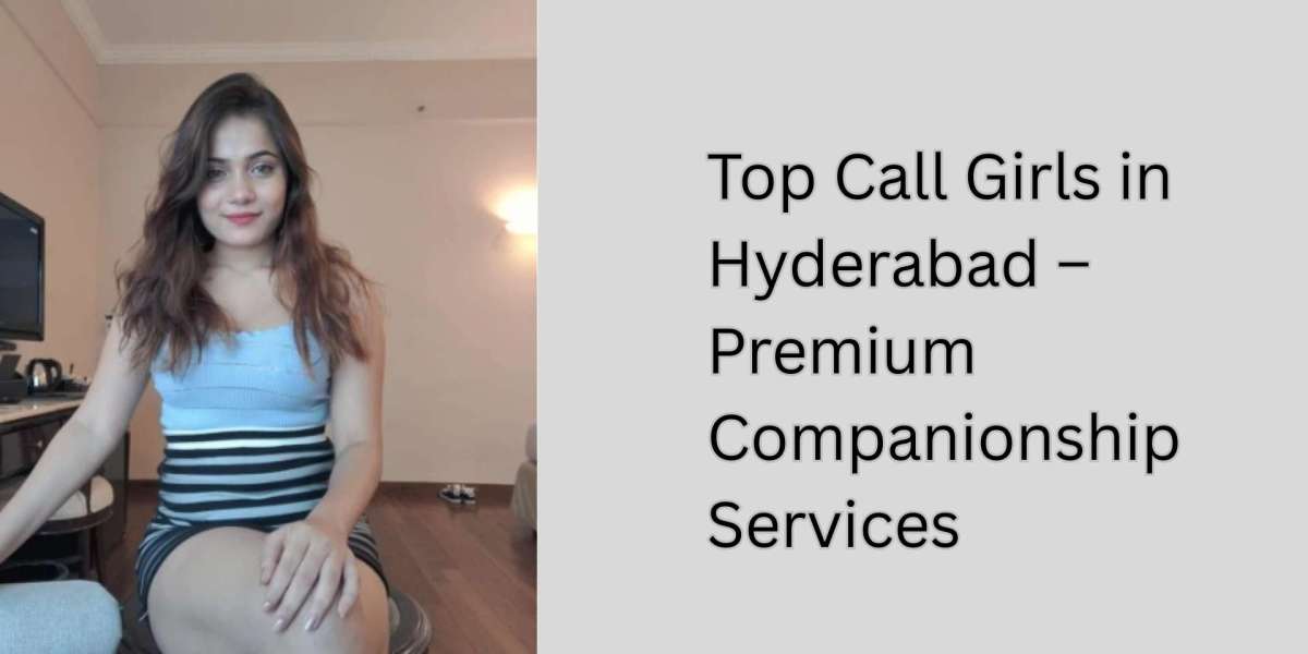 Top Call Girls in Hyderabad – Premium Companionship Services