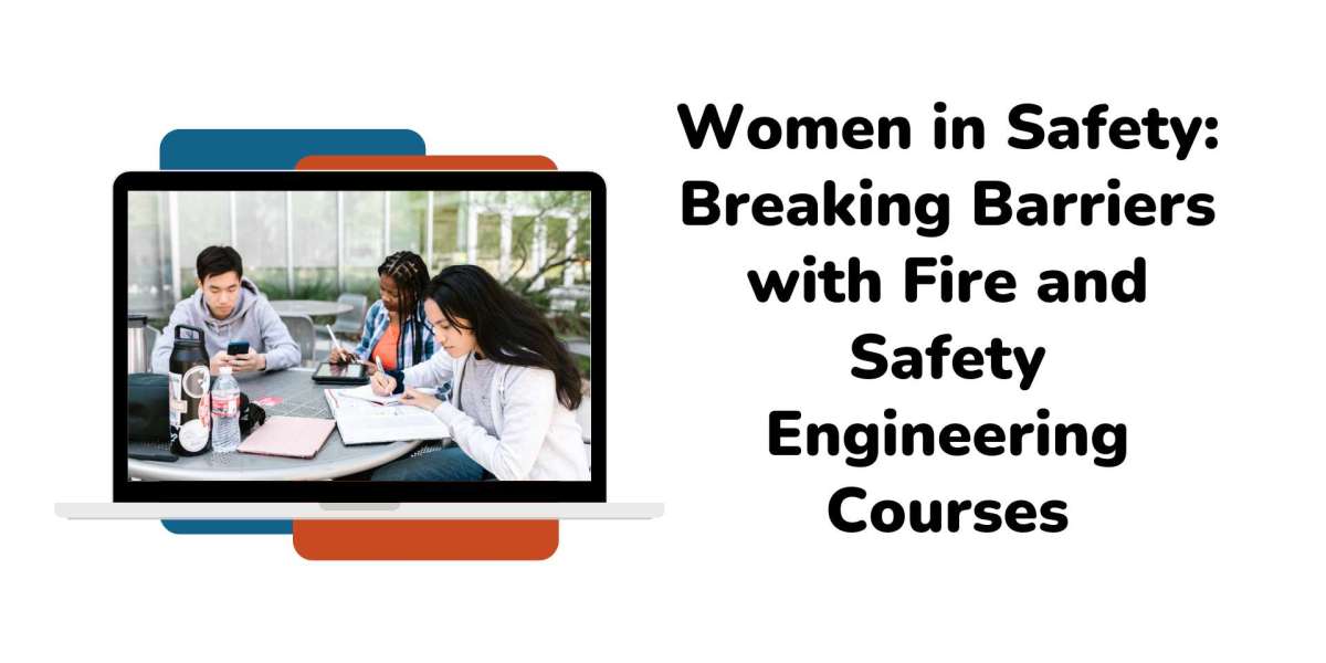 Women in Safety: Breaking Barriers with Fire and Safety Engineering Courses