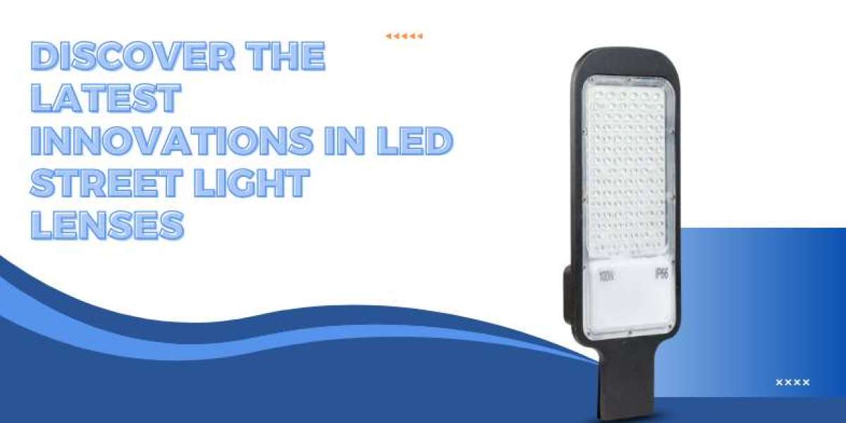 Discover the Latest Innovations in LED Street Light Lenses