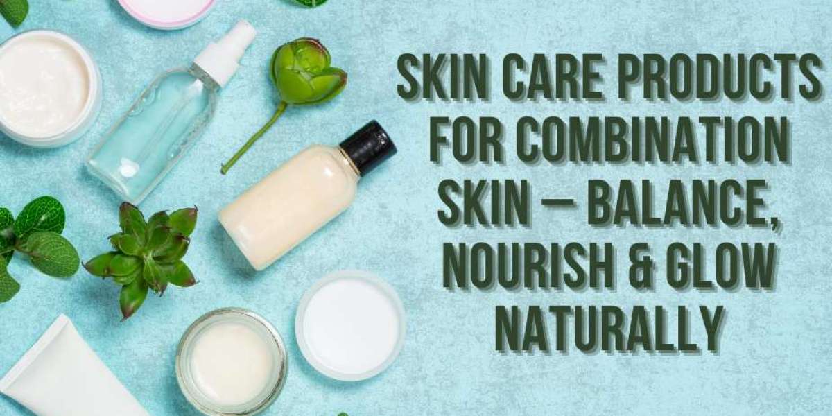 Complete Skincare Guide for Combination Skin
