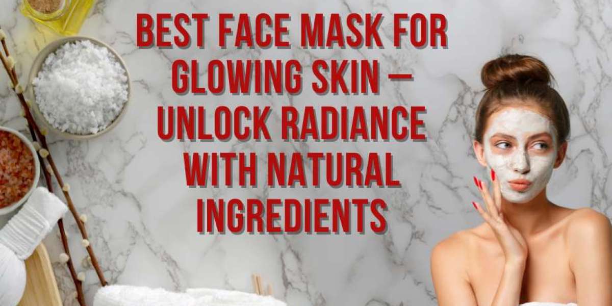 Best Face Mask for Glowing Skin: Natural Herbal Remedies