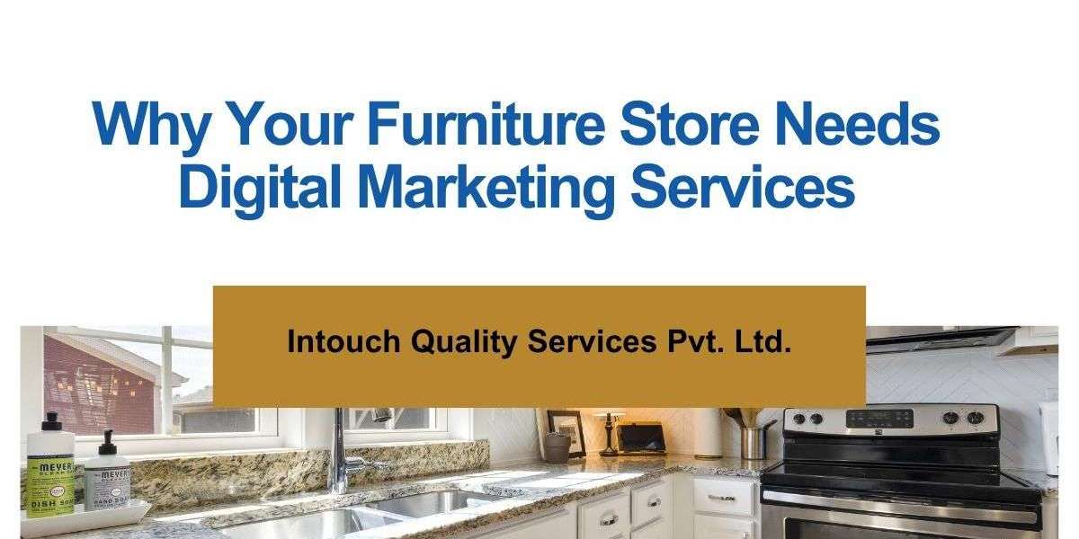 Why Your Furniture Store Needs Digital Marketing Services