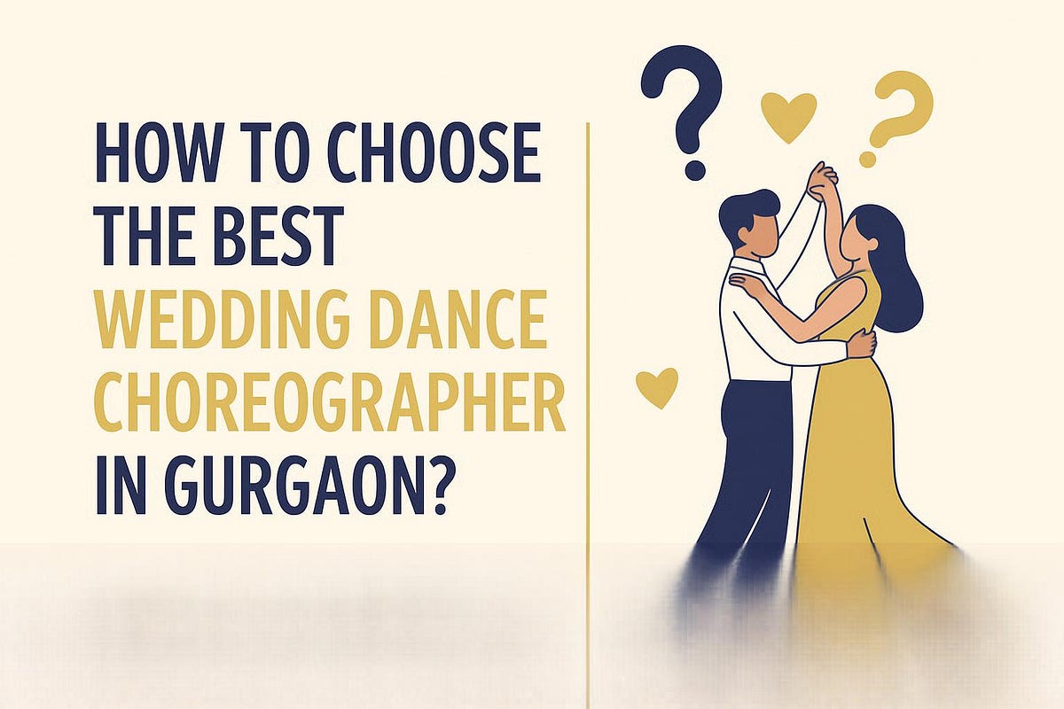 How Do I Choose the Best Wedding Dance Choreographer in Gurgaon? | by Adityashukla | Oct, 2025 | Medium