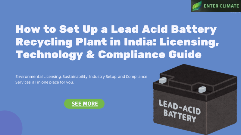How to Set Up a Lead Acid Battery Recycling Plant in India: Licensing, Technology & Compliance Guide: upendrasharma — LiveJournal